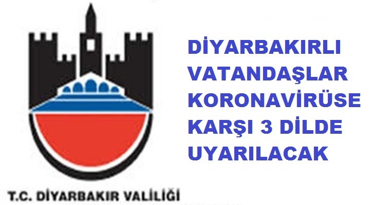 DİYARBAKIR’DA 3 DİLDE KORONAVİRÜS ANONSLARI YAPILACAK