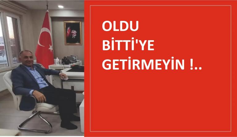 Cihat TOPRAK: Oldu Bitti’ye Getirmeyin !
