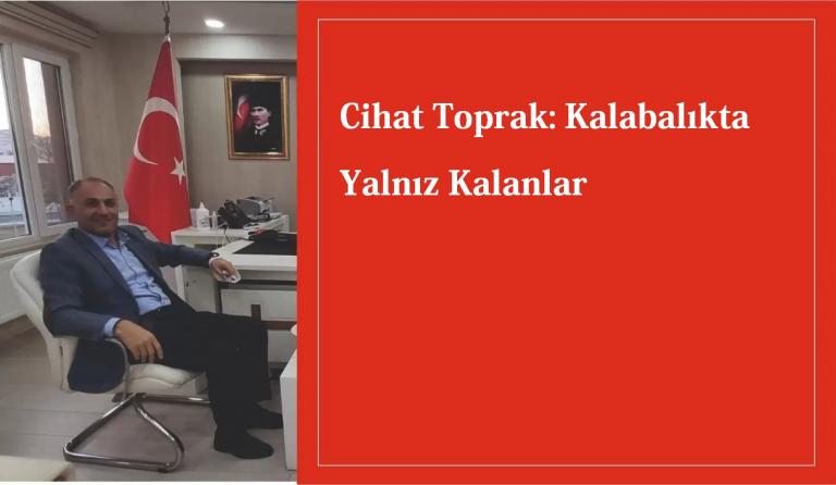 Cihat Toprak: Kalabalıkta Yalnız Kalanlar