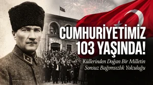 Küllerinden Doğan Cumhuriyet 103 Yaşında: O Gün Neler Yaşandı?